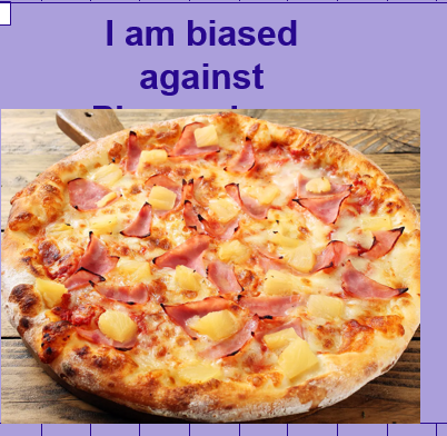 I am biased against pineapple on pizza.